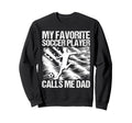 My Favorite Soccer Player Calls Sweatshirt - Fun Novelty Design Men Women - T-Shirt, Sweatshirt, Hoodie
