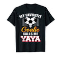 My Favorite Goalie Calls Me Yaya Soccer T-Shirt - Novelty Apparel Unisex - T-Shirt, Sweatshirt, Hoodie