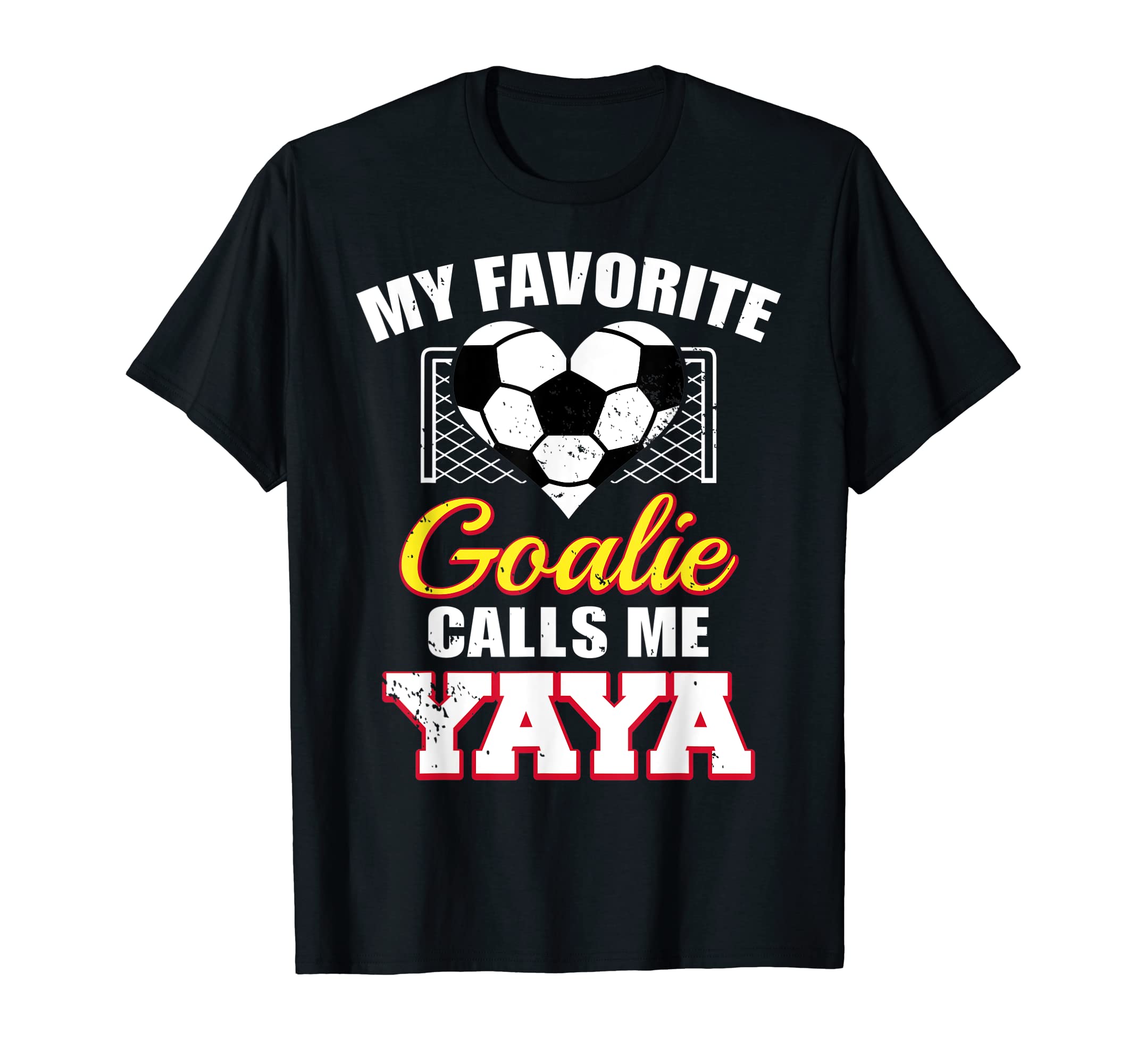 My Favorite Goalie Calls Me Yaya Soccer T-Shirt - Novelty Apparel Unisex - T-Shirt, Sweatshirt, Hoodie