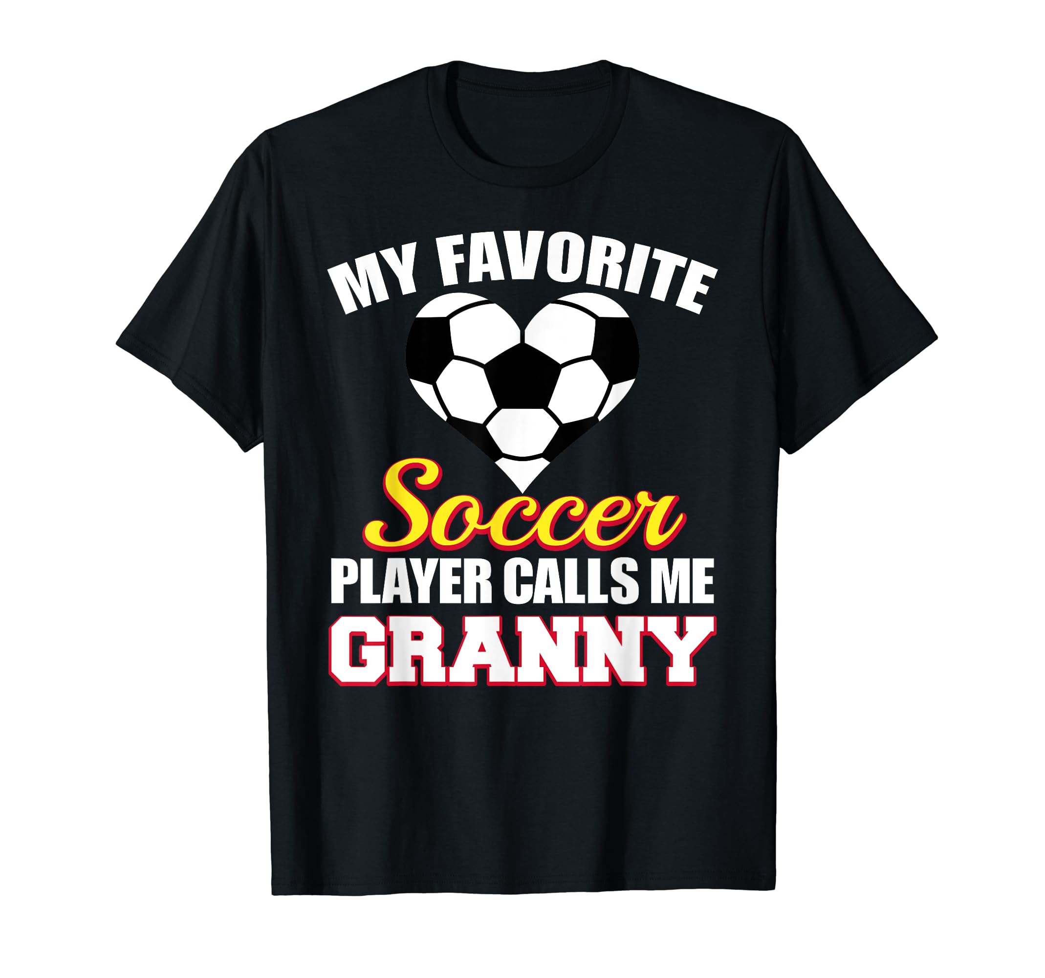 My Favorite Soccer Player Calls Me Granny T-Shirt - Graphic Print Unisex - T-Shirt, Sweatshirt, Hoodie
