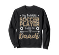 My Favorite Soccer Player Calls Me Sweatshirt - Novelty Apparel Men Women - T-Shirt, Sweatshirt, Hoodie