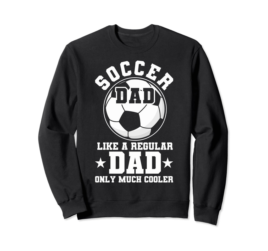 Soccer Dad Like Regular Dad Soccer Sweatshirt - Graphic Print for Adults - T-Shirt, Sweatshirt, Hoodie