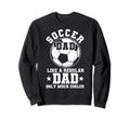 Soccer Dad Like Regular Dad Soccer Sweatshirt - Graphic Print for Adults - T-Shirt, Sweatshirt, Hoodie