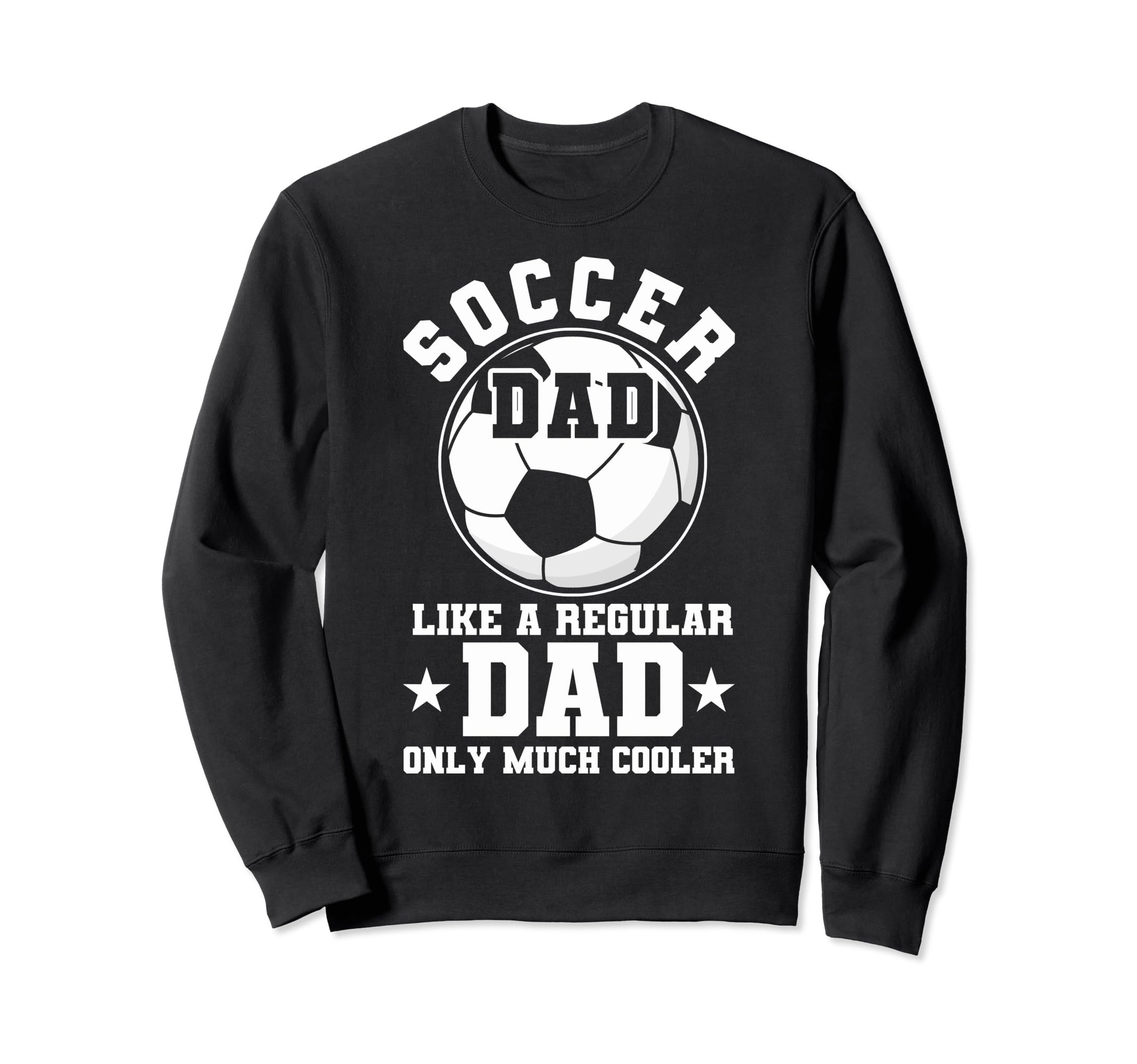 Soccer Dad Like Regular Dad Soccer Sweatshirt - Graphic Print for Adults - T-Shirt, Sweatshirt, Hoodie