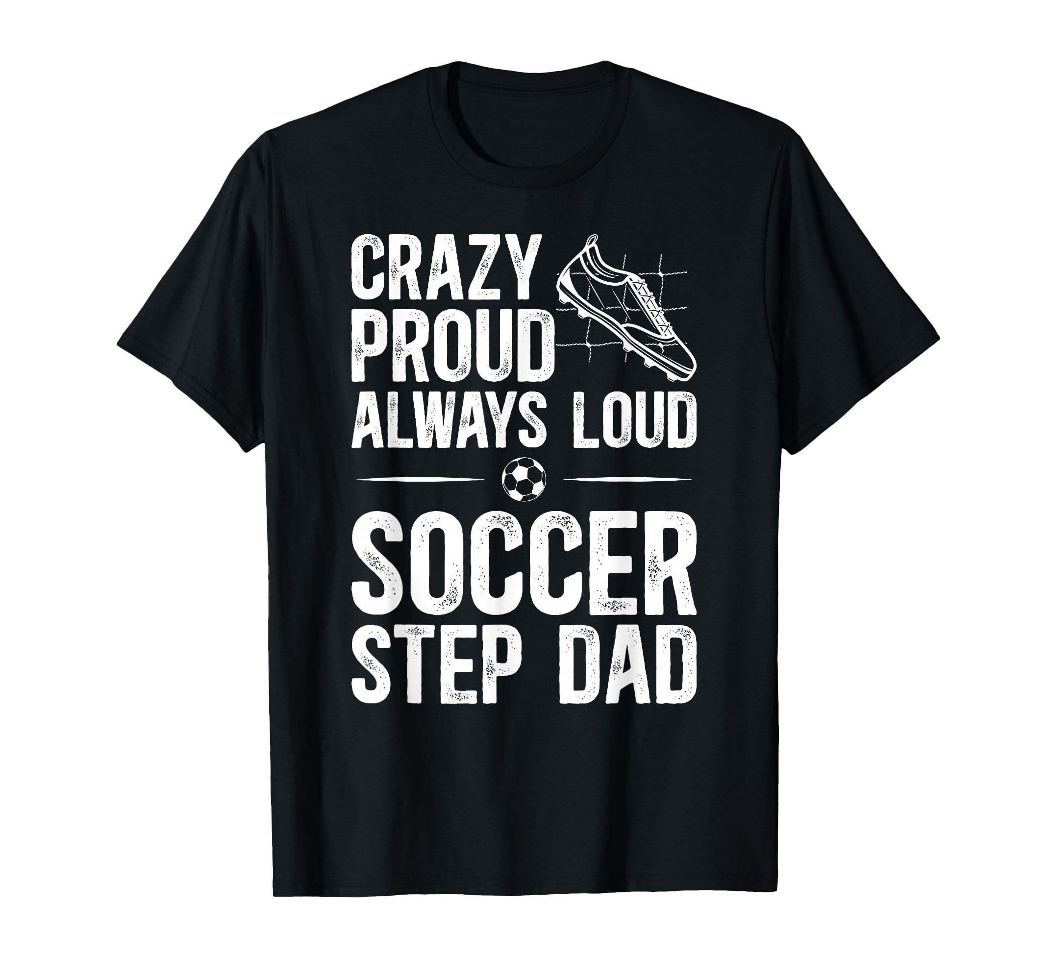 Crazy Proud Soccer Step Dad Soccer T-Shirt - Novelty Apparel Men Women - T-Shirt, Sweatshirt, Hoodie
