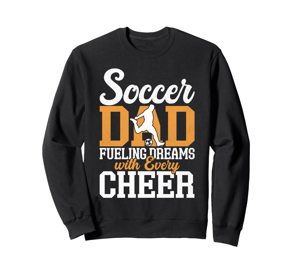 Fueling Dreams Every Cheer Soccer Dad Sweatshirt - Trendy Graphic Men Women - T-Shirt, Sweatshirt, Hoodie
