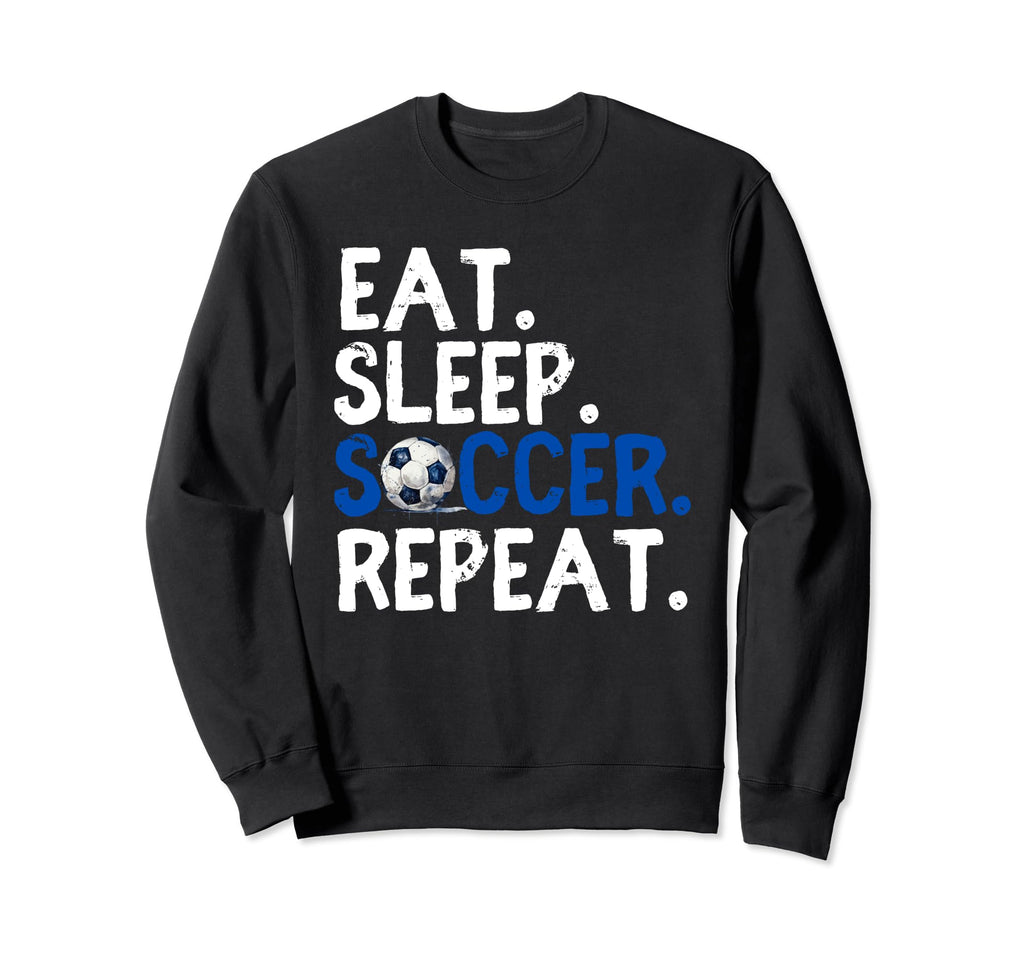 Eat Sleep Soccer Repeat Soccer Player Sweatshirt - Graphic Print Unisex - T-Shirt, Sweatshirt, Hoodie