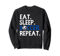 Eat Sleep Soccer Repeat Soccer Player Sweatshirt - Graphic Print Unisex - T-Shirt, Sweatshirt, Hoodie