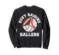Busy Raising Ballers Funny Baseball Sweatshirt - Graphic Print for Adults - T-Shirt, Sweatshirt, Hoodie