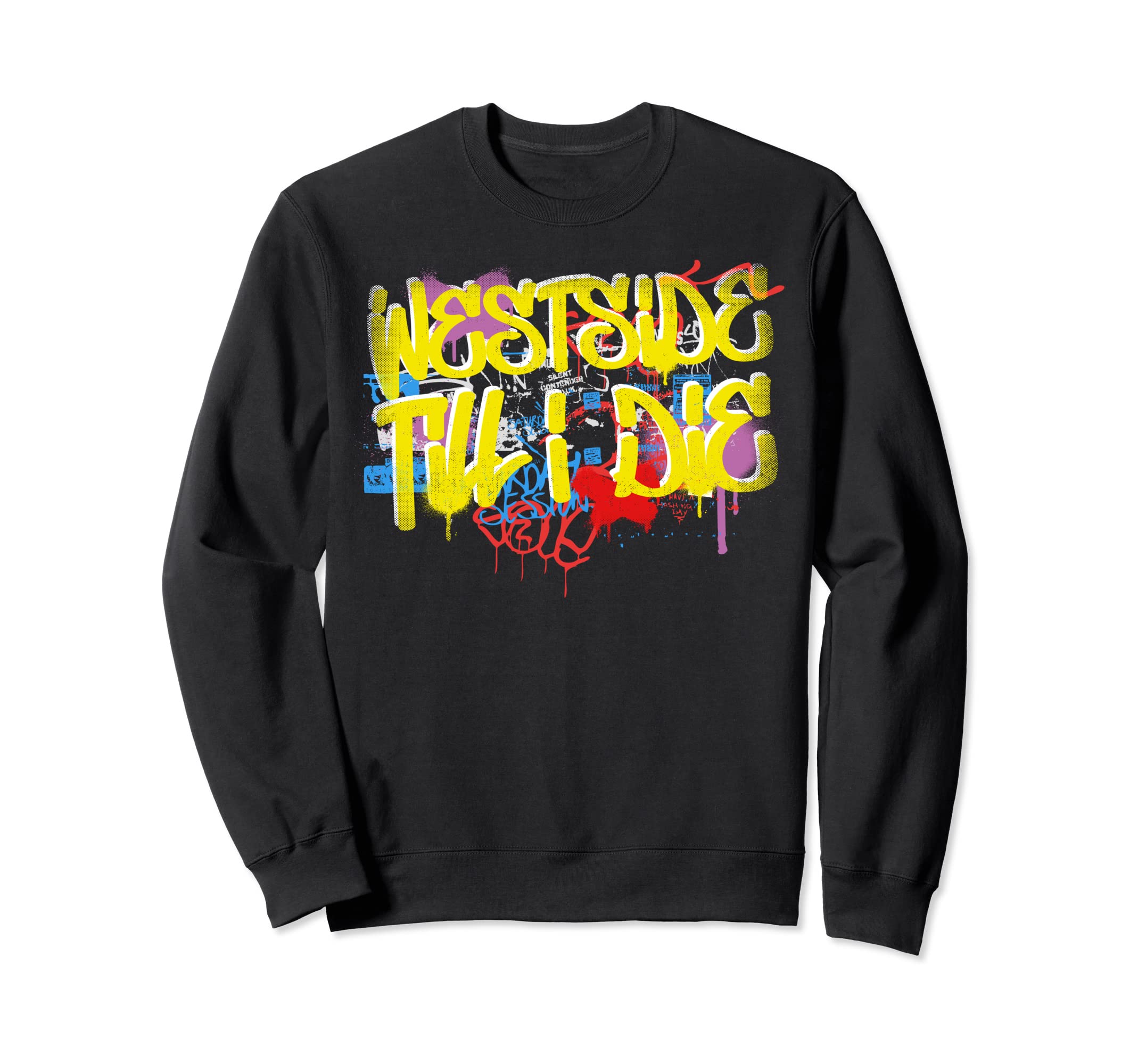 Westside Until I Die 80S 90S Hip Hop Rap Sweatshirt - Graphic Print Unisex - T-Shirt, Sweatshirt, Hoodie