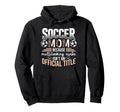 Soccer Soccer Fans Soccer Club Hoodie - Fun Novelty Design Men Women - T-Shirt, Sweatshirt, Hoodie
