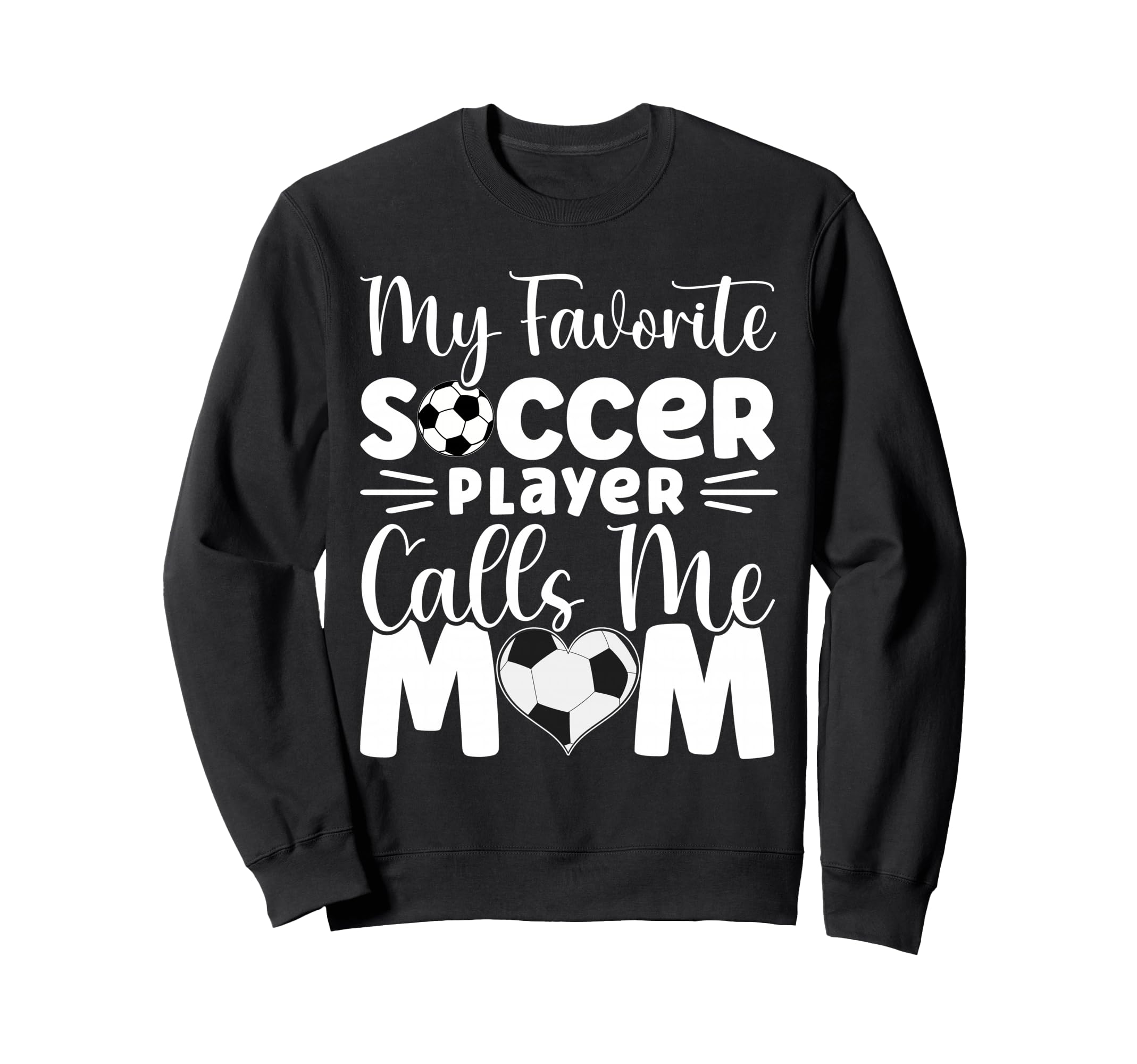 My Favorite Soccer Player Calls Me Mom Sweatshirt - Unique Graphic Unisex - T-Shirt, Sweatshirt, Hoodie