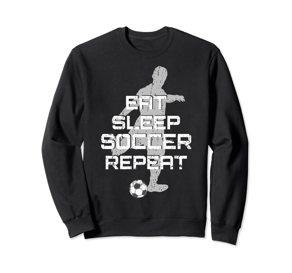 Eat Sleep Soccer Repeat Sport Sweatshirt - Novelty Apparel Men Women - T-Shirt, Sweatshirt, Hoodie