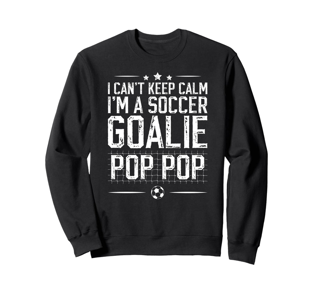 Im Soccer Goalie Pop Pop Soccer Sweatshirt - Novelty Apparel for Adults - T-Shirt, Sweatshirt, Hoodie