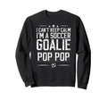Im Soccer Goalie Pop Pop Soccer Sweatshirt - Novelty Apparel for Adults - T-Shirt, Sweatshirt, Hoodie