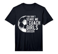 You Dont Scare Me I Coach Soccer Coach T-Shirt - Minimalist Print Unisex - T-Shirt, Sweatshirt, Hoodie