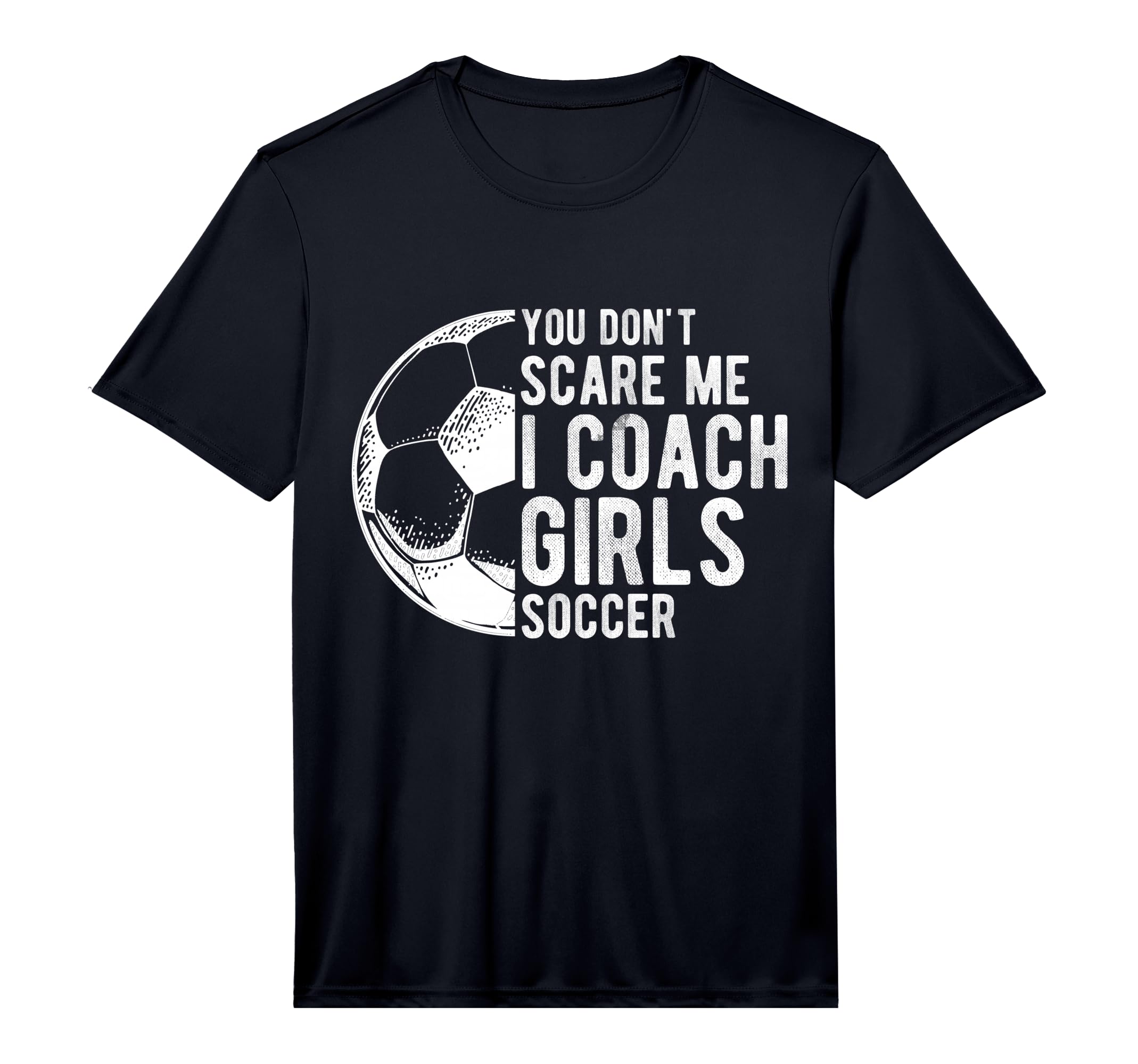 You Dont Scare Me I Coach Soccer Coach T-Shirt - Minimalist Print Unisex - T-Shirt, Sweatshirt, Hoodie