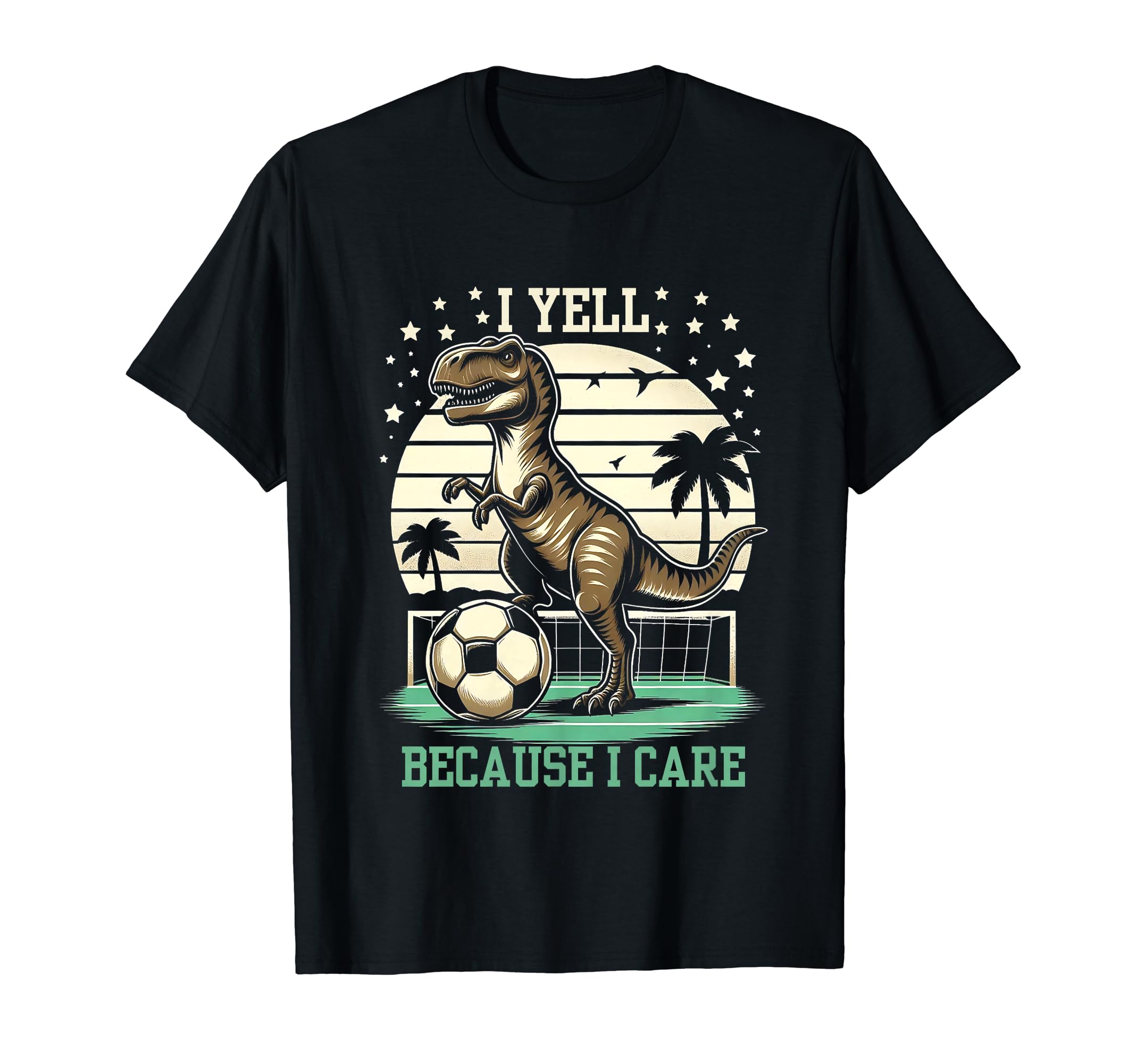 I Yell Because I Care Funny Soccer T-Shirt - Fun Novelty Design Men Women - T-Shirt, Sweatshirt, Hoodie