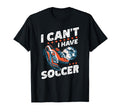 I Cant I Have Soccer Football Lovers T-Shirt - Trendy Graphic for Adults - T-Shirt, Sweatshirt, Hoodie