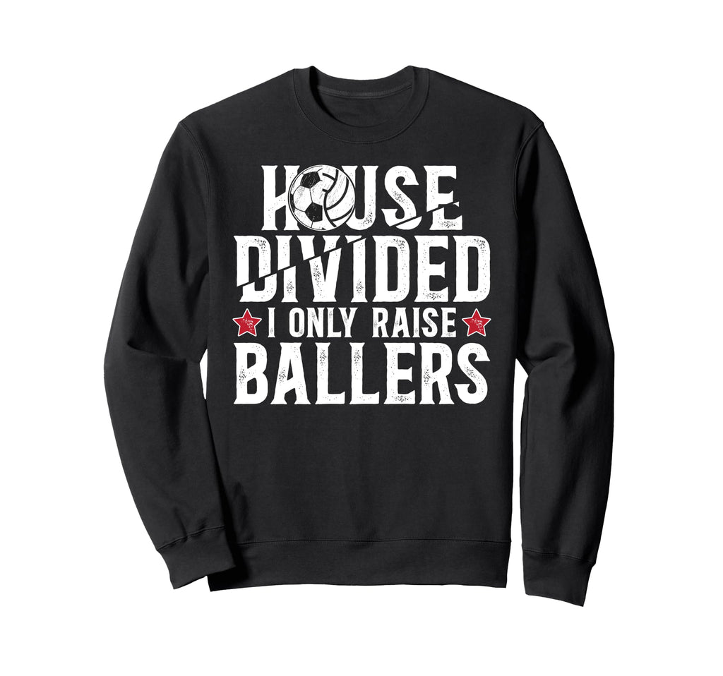 House Divided I Only Raise Ballers Sweatshirt - Custom Art Print Men Women - T-Shirt, Sweatshirt, Hoodie