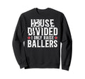House Divided I Only Raise Ballers Sweatshirt - Custom Art Print Men Women - T-Shirt, Sweatshirt, Hoodie