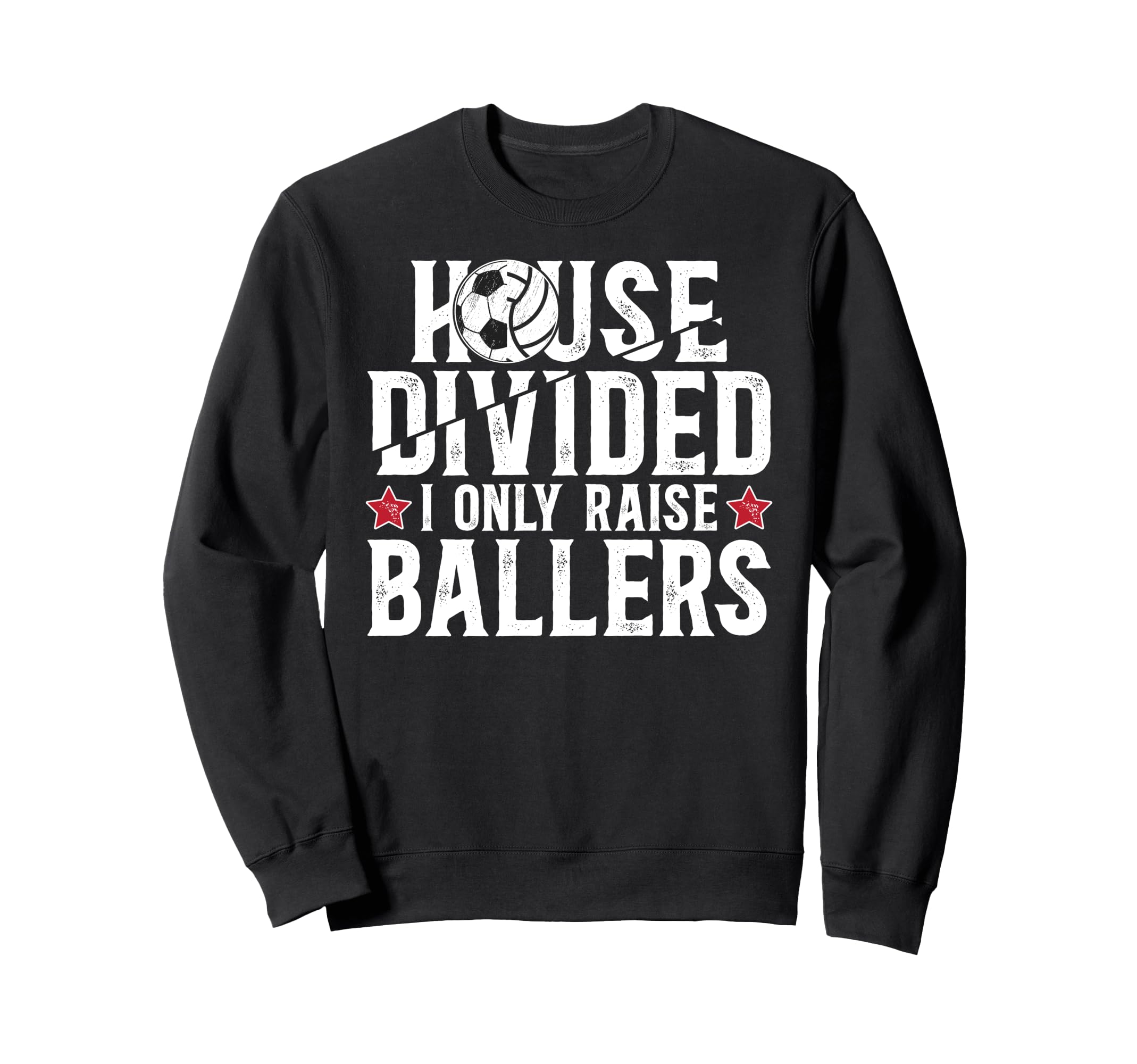 House Divided I Only Raise Ballers Sweatshirt - Custom Art Print Men Women - T-Shirt, Sweatshirt, Hoodie