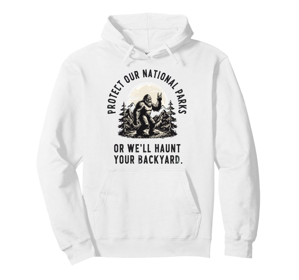 Protect Our National Parks Or Well Haunt Hoodie - Streetwear Style Unisex - T-Shirt, Sweatshirt, Hoodie