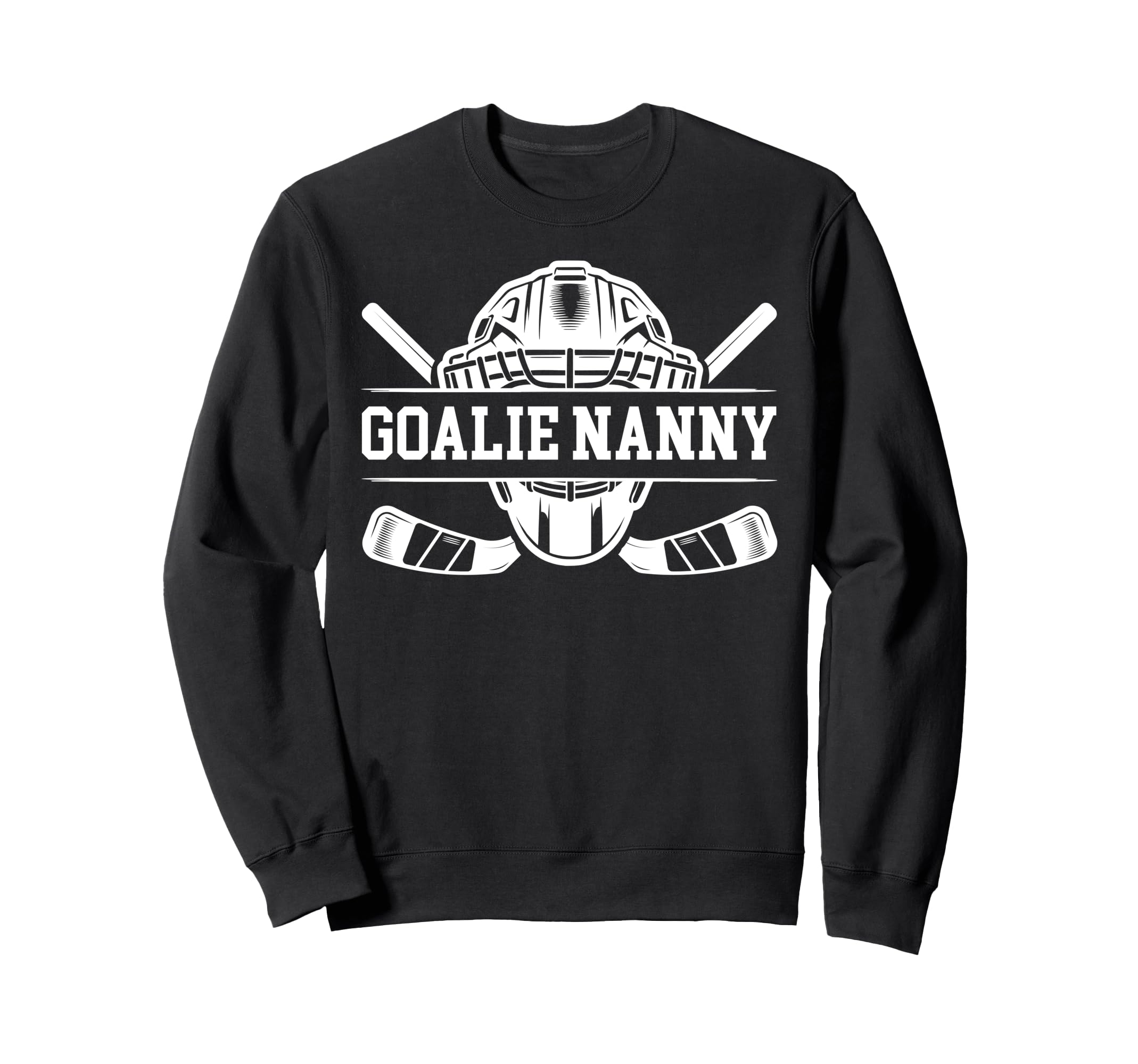Ice Hockey Goalie Nanny Hockey Sweatshirt - Trendy Graphic for Adults - T-Shirt, Sweatshirt, Hoodie