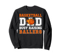 Basketball Dad Busy Raising Sweatshirt - Custom Art Print for Adults - T-Shirt, Sweatshirt, Hoodie