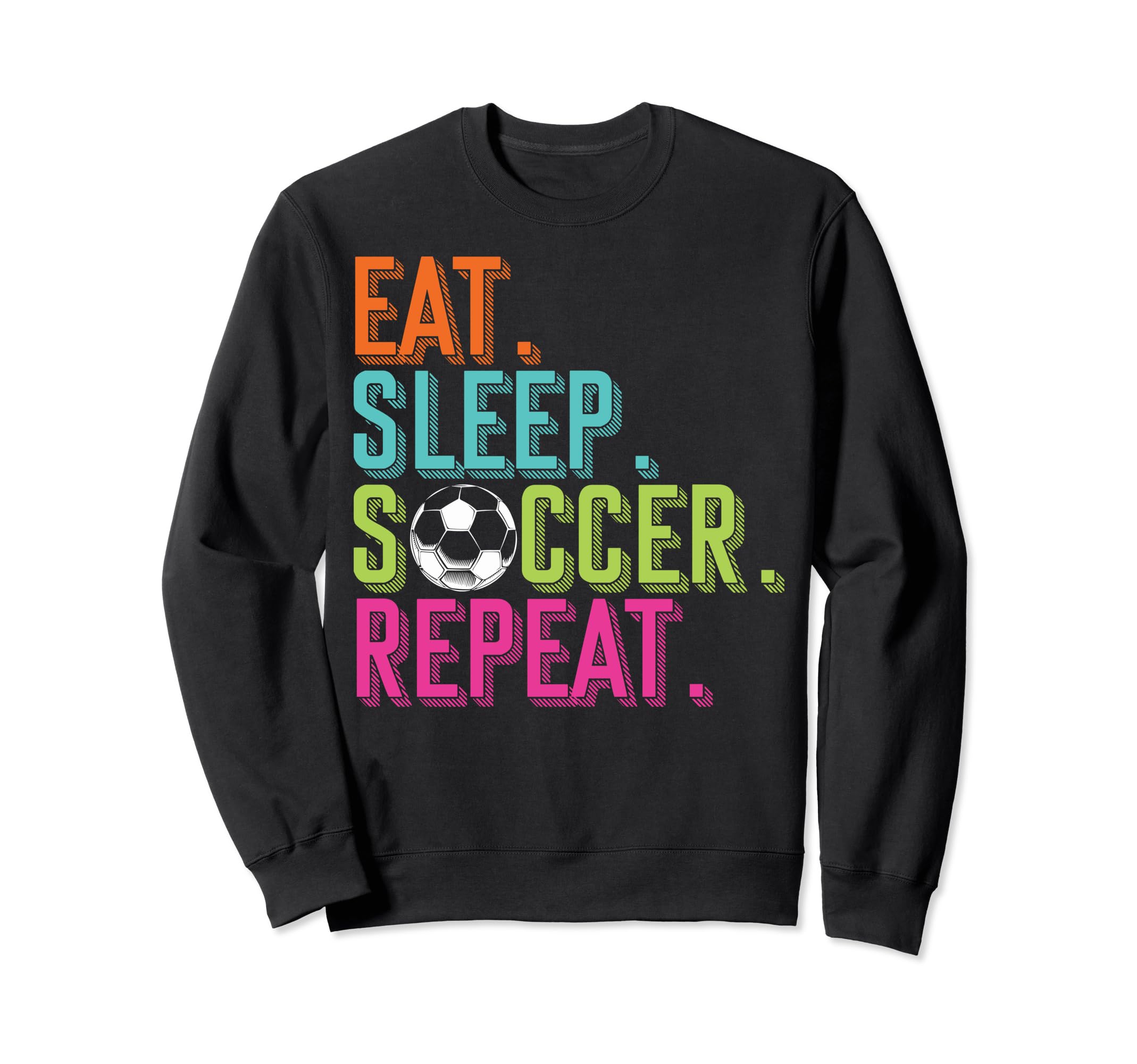Eat Sleep Soccer Players Eat Sweatshirt - Custom Art Print for Adults - T-Shirt, Sweatshirt, Hoodie