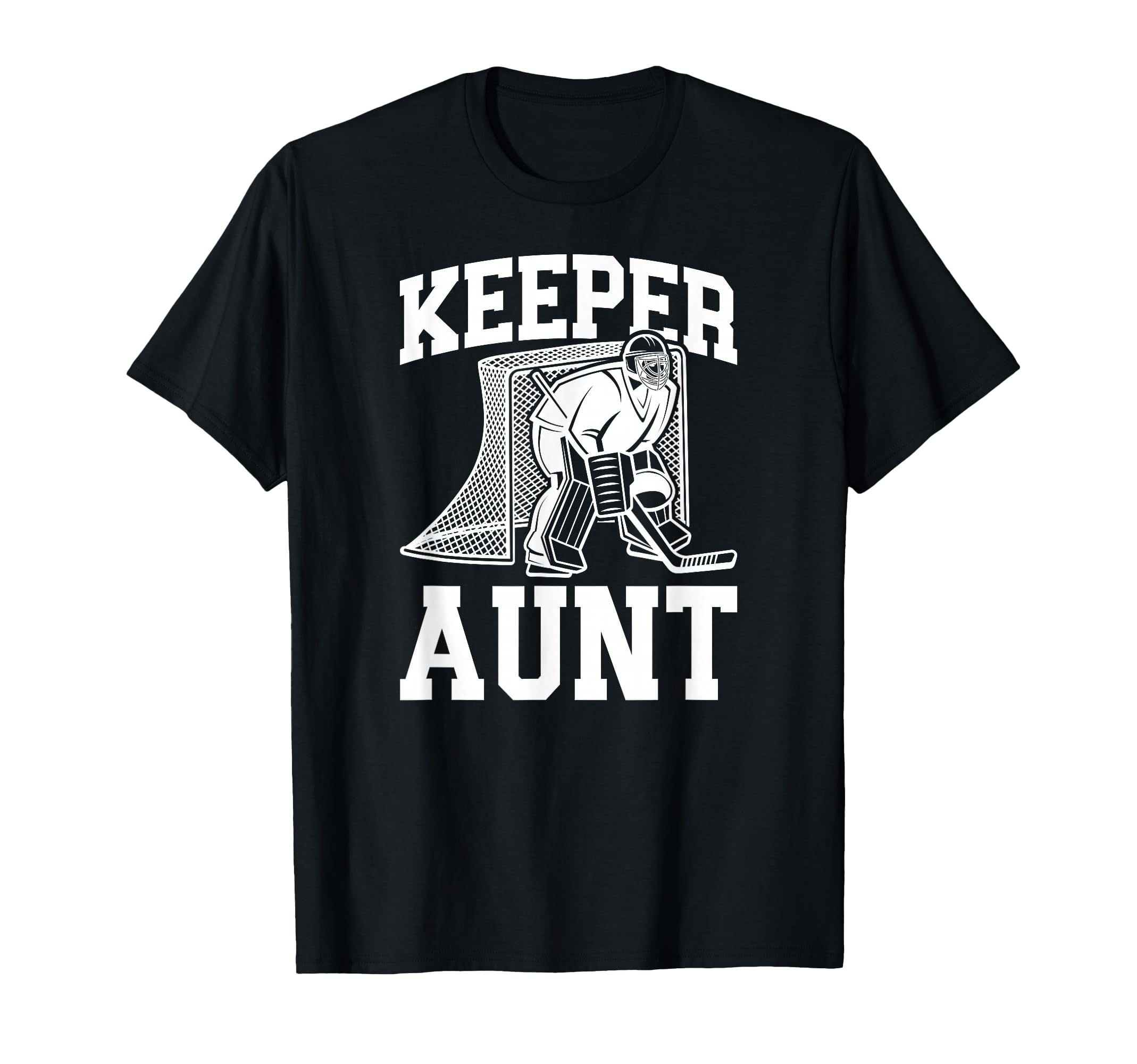 Ice Hockey Keeper Aunt Hockey Goalie T-Shirt - Streetwear Style Men Women - T-Shirt, Sweatshirt, Hoodie