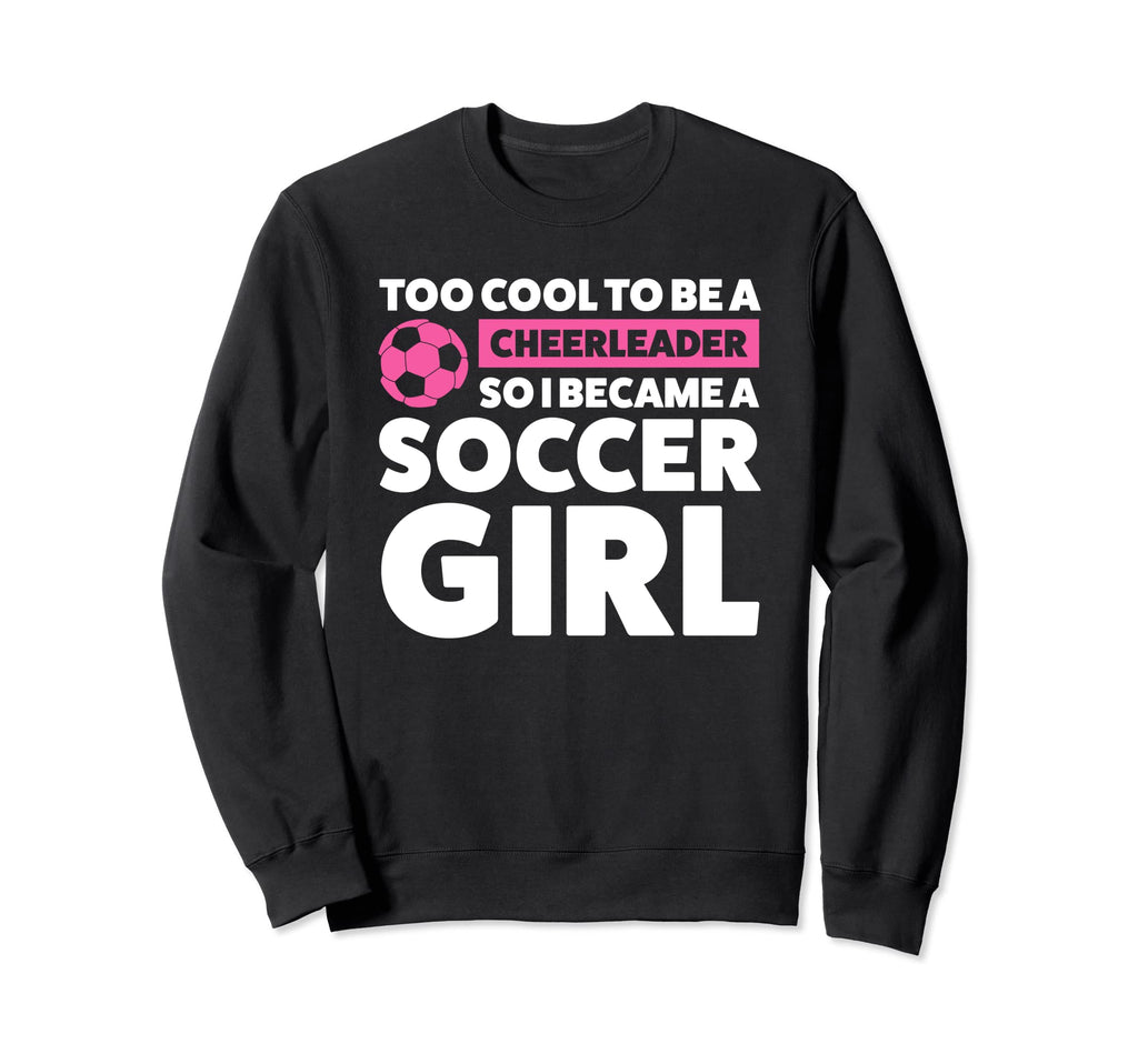 Too To Be Cheerleader So I Became Sweatshirt - Minimalist Print Unisex - T-Shirt, Sweatshirt, Hoodie