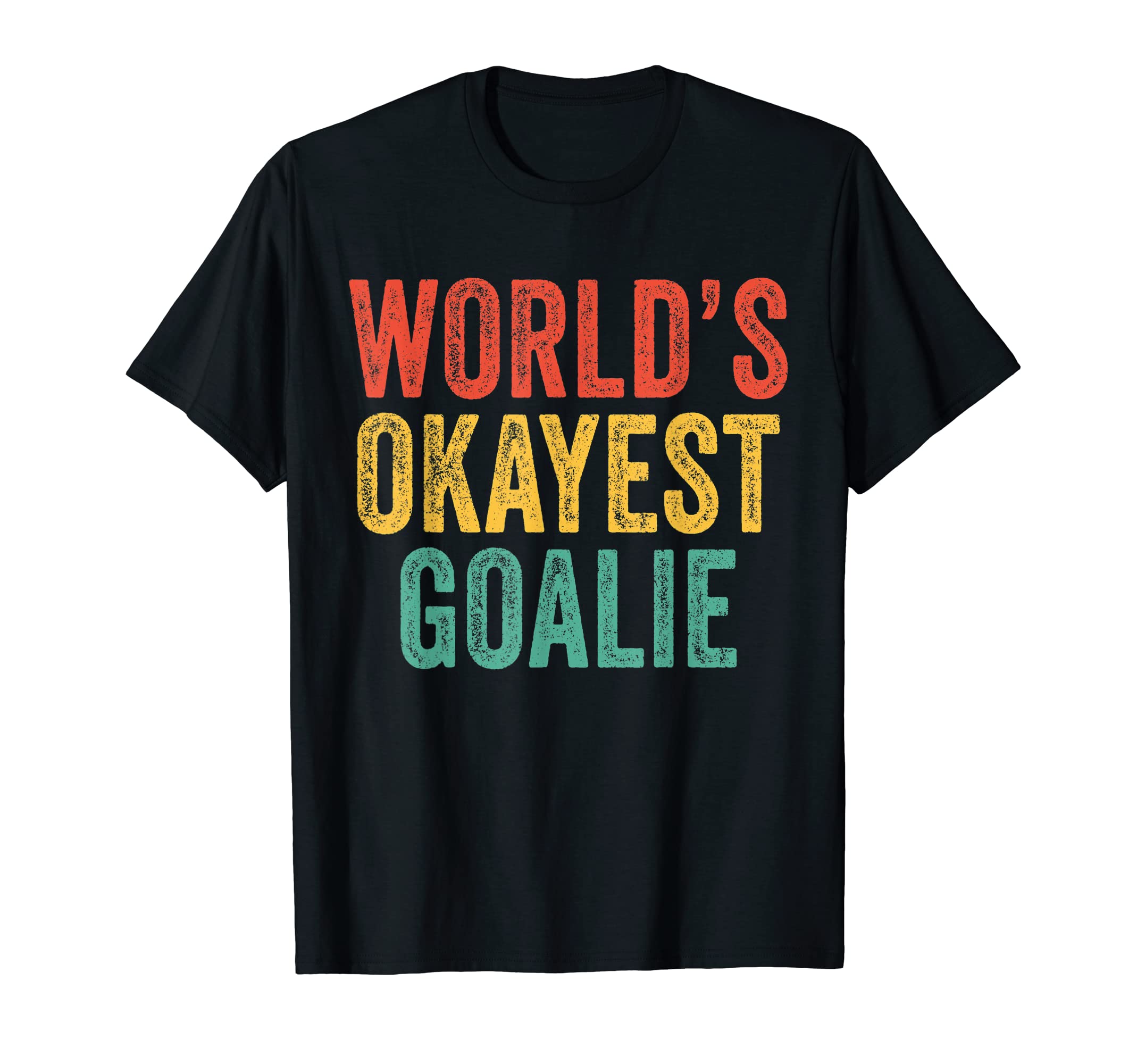 Worlds Okayest Goalie Soccer Lacrosse T-Shirt - Trendy Graphic Men Women - T-Shirt, Sweatshirt, Hoodie