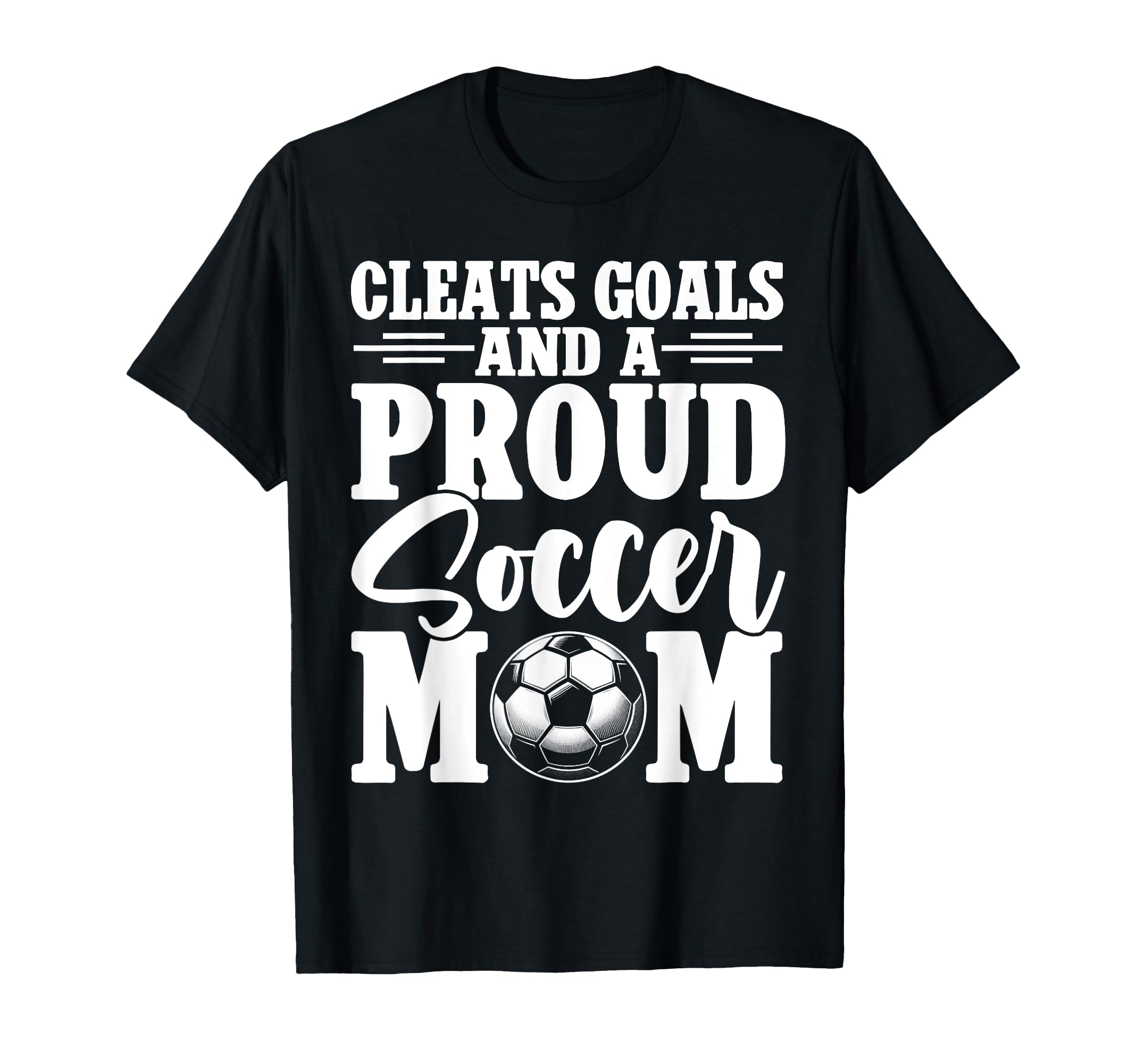 Cleats Goals And Proud Soccer Mom T-Shirt - Novelty Apparel for Adults - T-Shirt, Sweatshirt, Hoodie