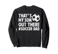 Thats My Son Soccer Dad Soccer Sweatshirt - Novelty Apparel for Adults - T-Shirt, Sweatshirt, Hoodie
