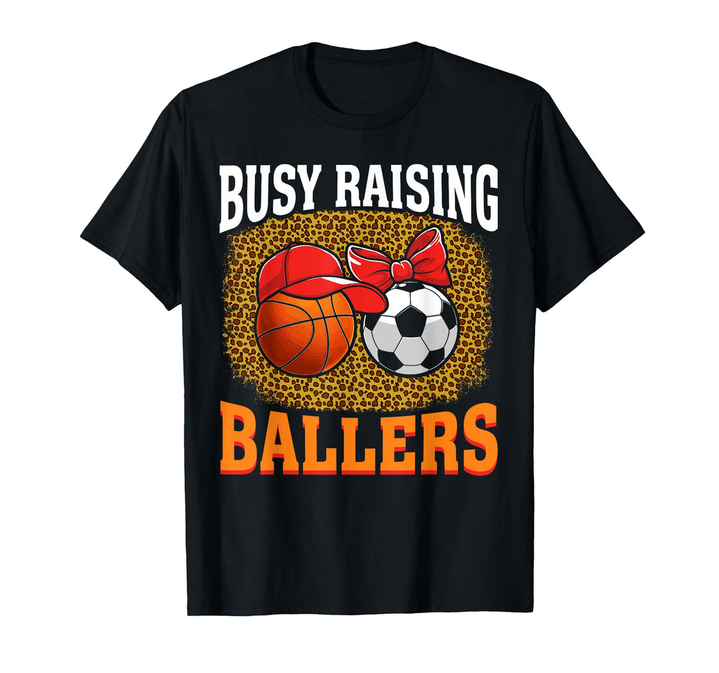 Busy Raising Ballers Basketball Soccer T-Shirt - Aesthetic Graphic Unisex - T-Shirt, Sweatshirt, Hoodie