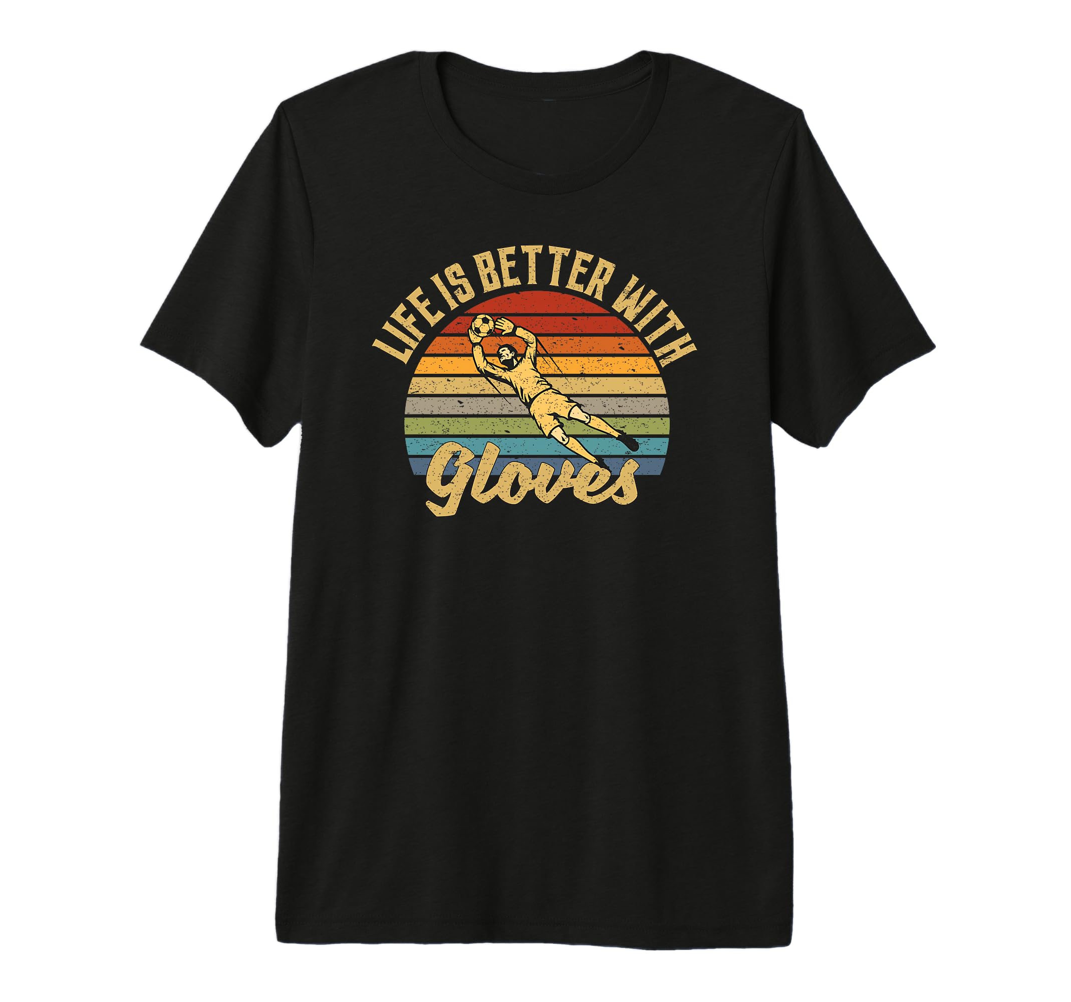 Mens Life Is Better Gloves Goalie T-Shirt - Casual Everyday Wear Men Women - T-Shirt, Sweatshirt, Hoodie