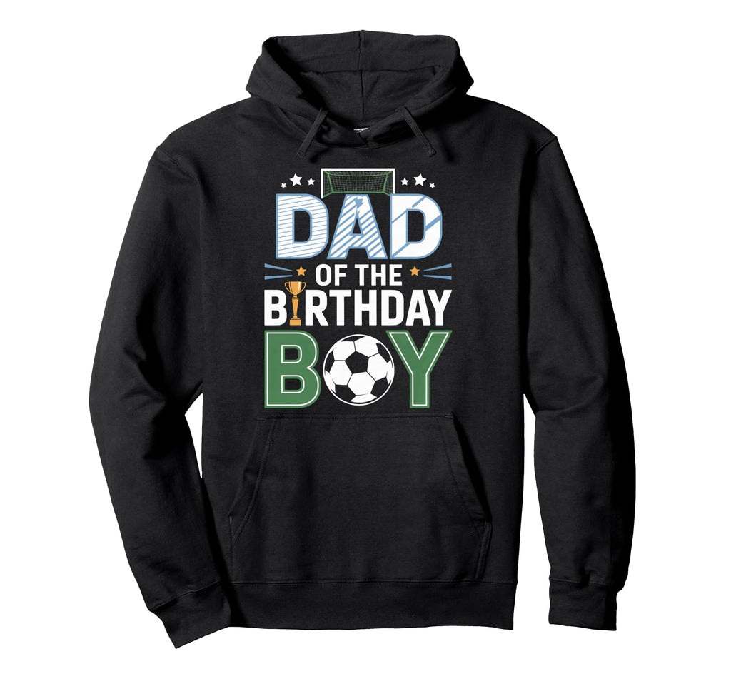 Dad Birthday Soccer Match Day Hoodie - Aesthetic Graphic for Adults - T-Shirt, Sweatshirt, Hoodie