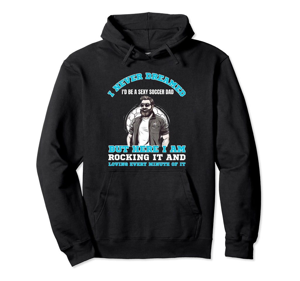 Soccer Dad Soccer Player Soccer Father Hoodie - Novelty Apparel for Adults - T-Shirt, Sweatshirt, Hoodie