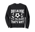 Soccer Coach Funny Because Im Coach Sweatshirt - Streetwear Style Unisex - T-Shirt, Sweatshirt, Hoodie