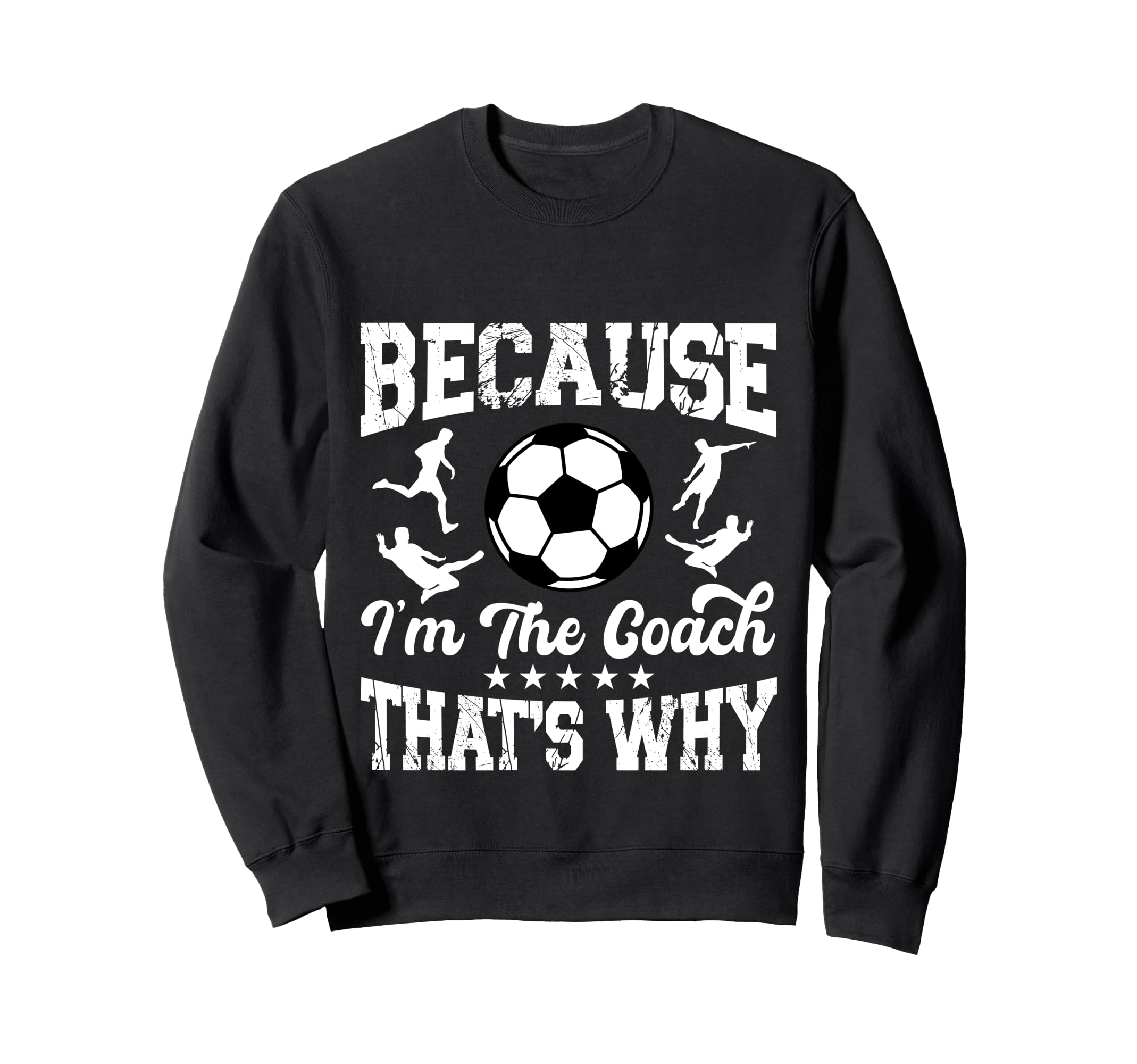 Soccer Coach Funny Because Im Coach Sweatshirt - Streetwear Style Unisex - T-Shirt, Sweatshirt, Hoodie