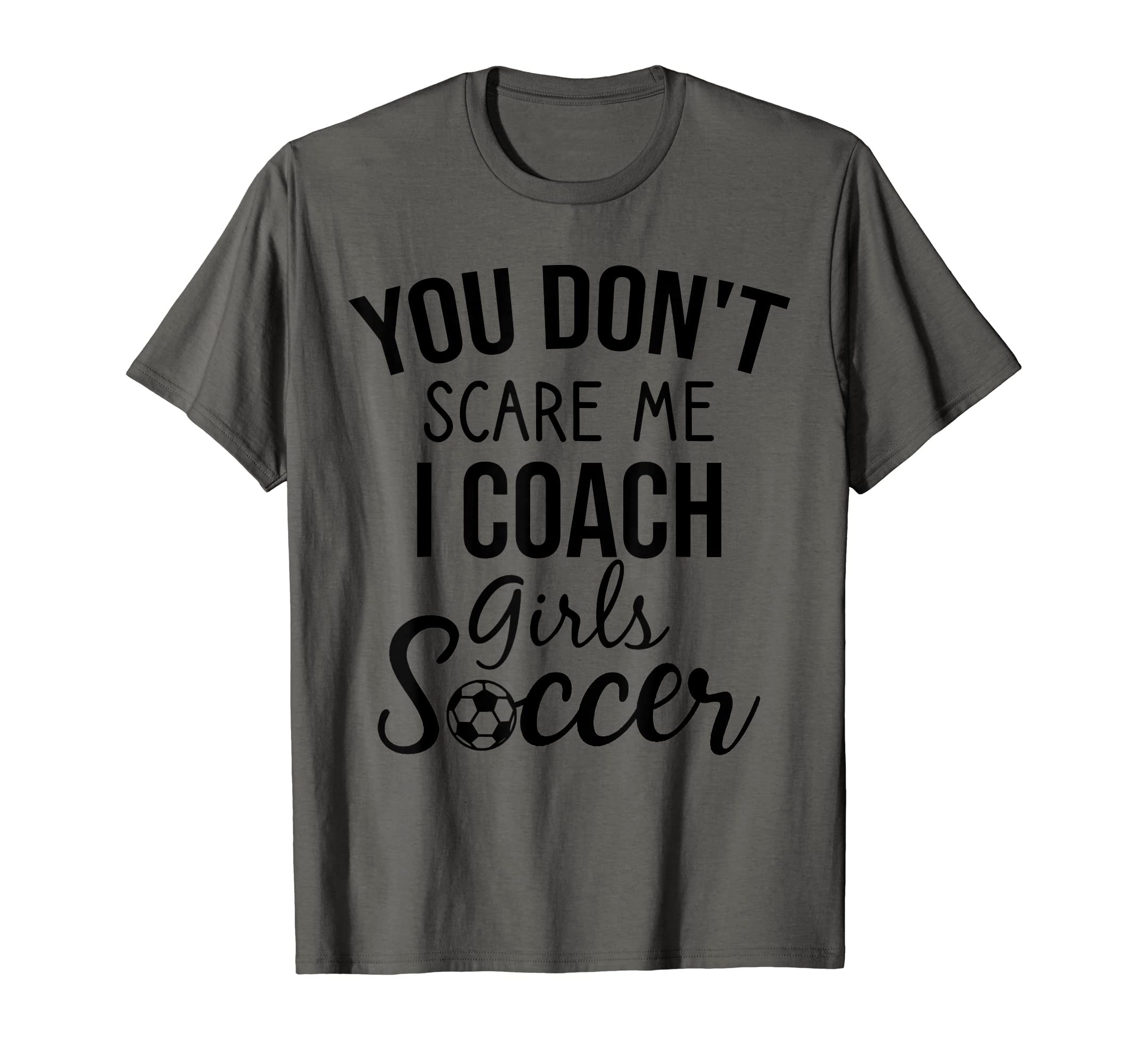 You Dont Scare Me I Coach Soccer Soccer T-Shirt - Minimalist Print Unisex - T-Shirt, Sweatshirt, Hoodie