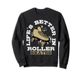 Lifes Better Roller Skates Vibe Sweatshirt - Graphic Print for Adults - T-Shirt, Sweatshirt, Hoodie