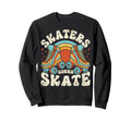 Roller Skating Funny Skaters Sweatshirt - Aesthetic Graphic Men Women - T-Shirt, Sweatshirt, Hoodie