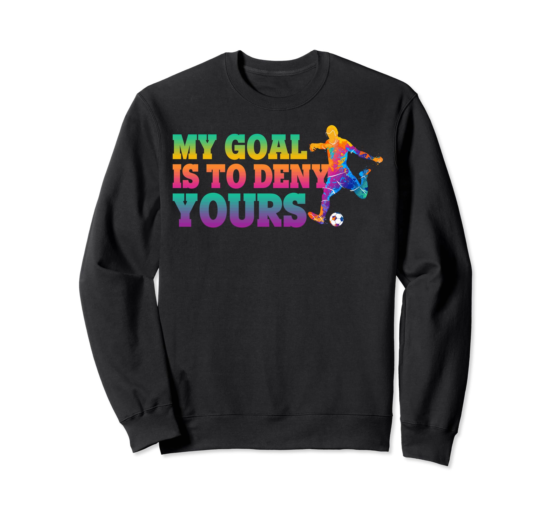 My Goal Is To Deny Yours Sweatshirt - Casual Everyday Wear Men Women - T-Shirt, Sweatshirt, Hoodie