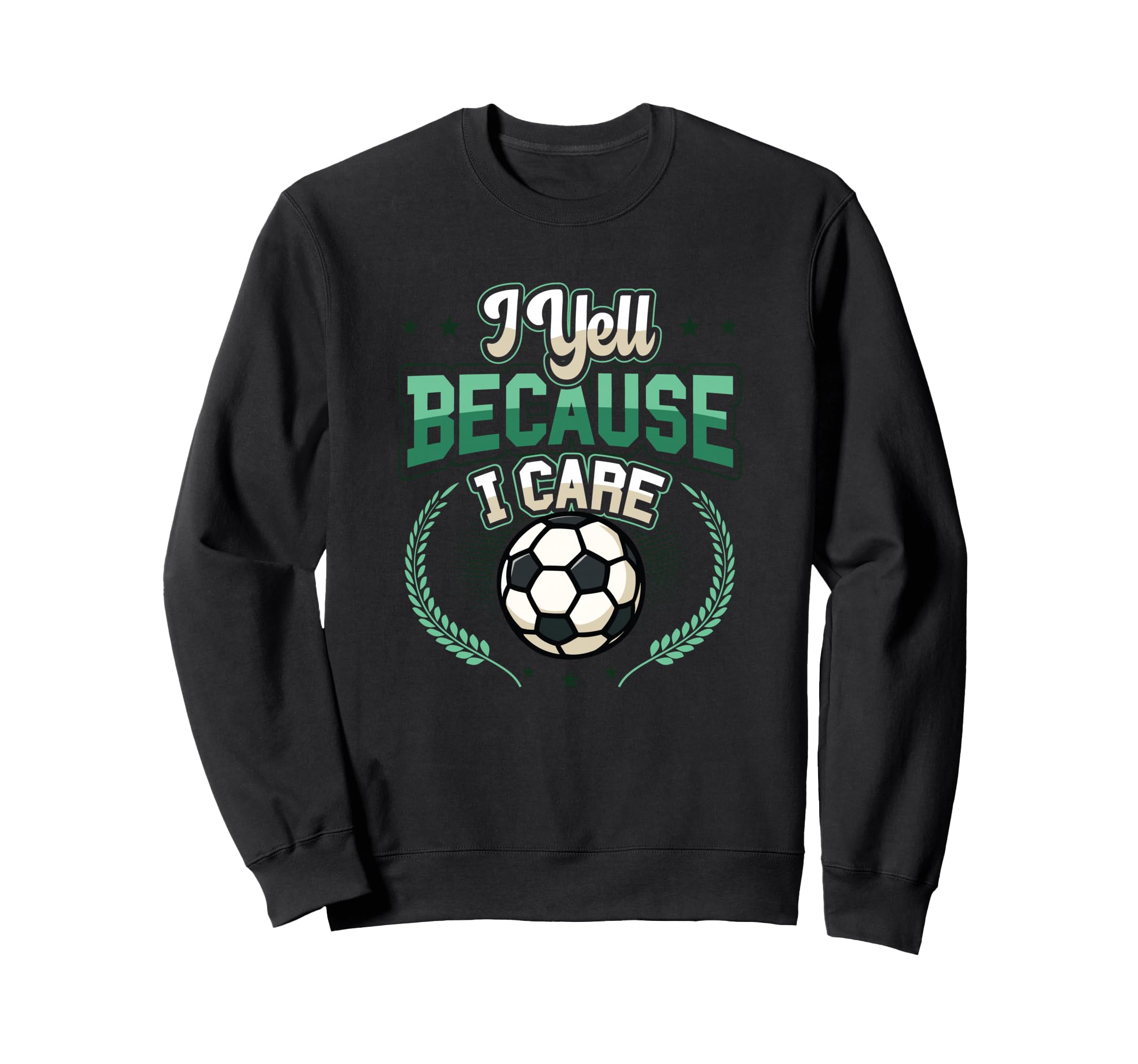 I Yell Because I Care Soccer Mom Sweatshirt - Fun Novelty Design Unisex - T-Shirt, Sweatshirt, Hoodie