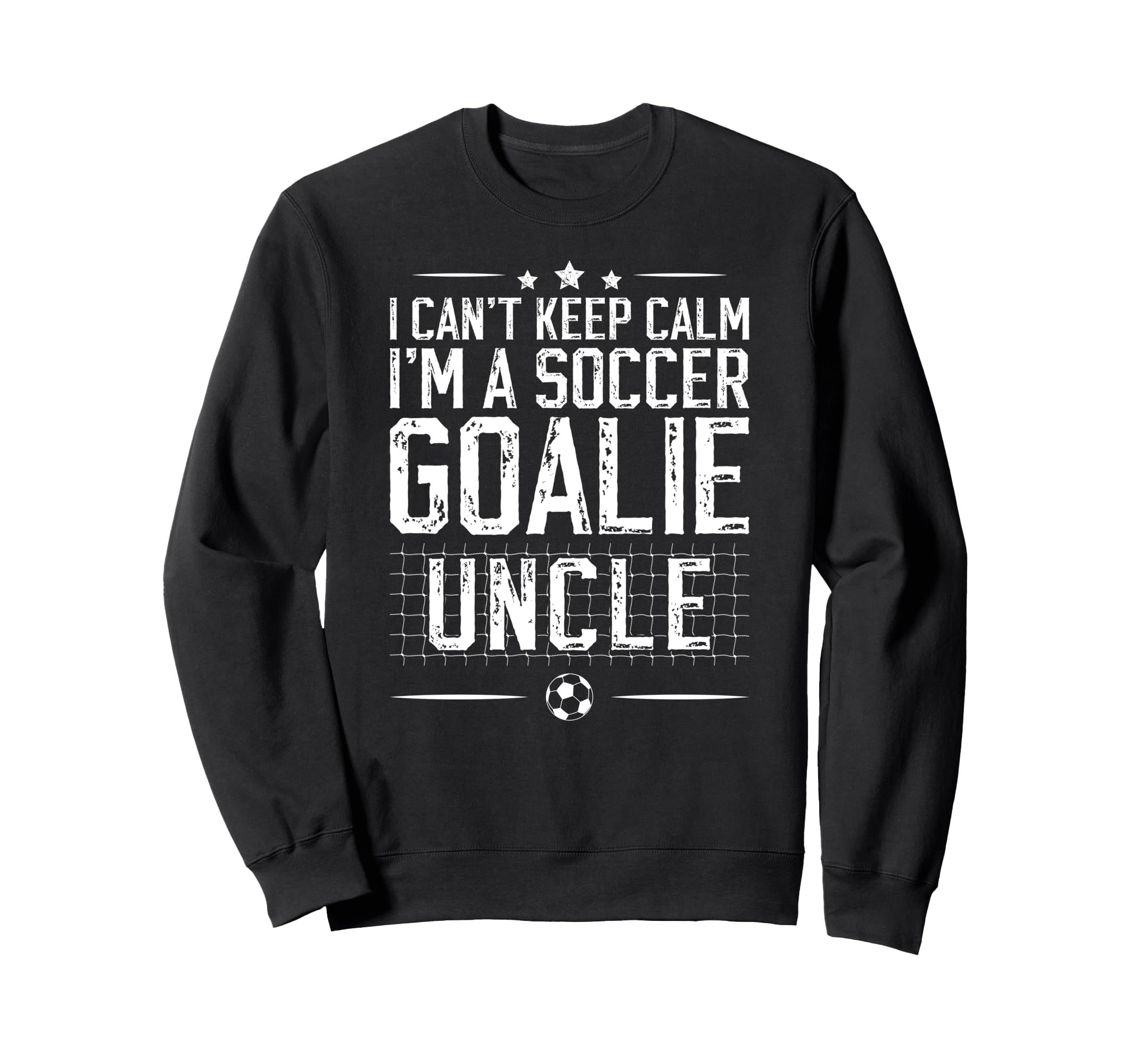 Im Soccer Goalie Uncle Soccer Keeper Sweatshirt - Trendy Graphic Unisex - T-Shirt, Sweatshirt, Hoodie