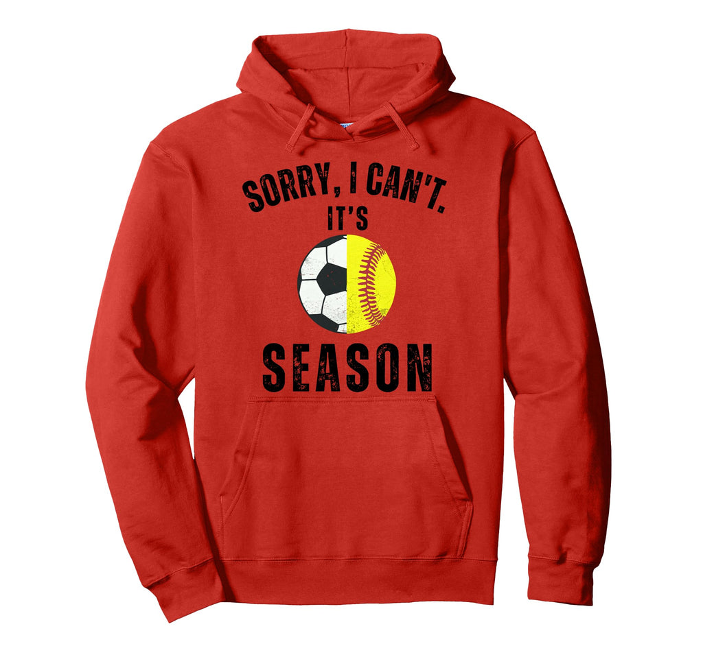 Sorry I Cant Its Soccer And Softball Hoodie - Fun Novelty Design Unisex - T-Shirt, Sweatshirt, Hoodie