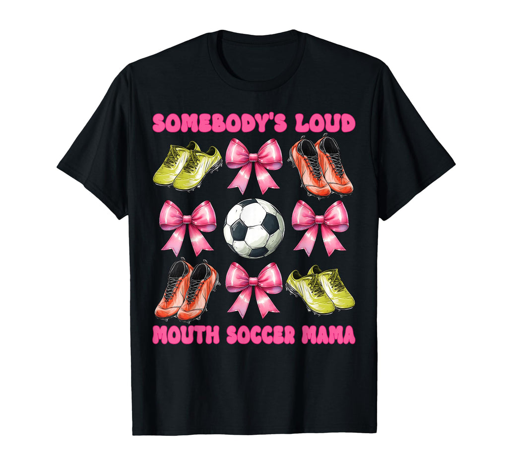 Somebodys Loud Mouth Soccer Mama Mom T-Shirt - Unique Graphic Men Women - T-Shirt, Sweatshirt, Hoodie