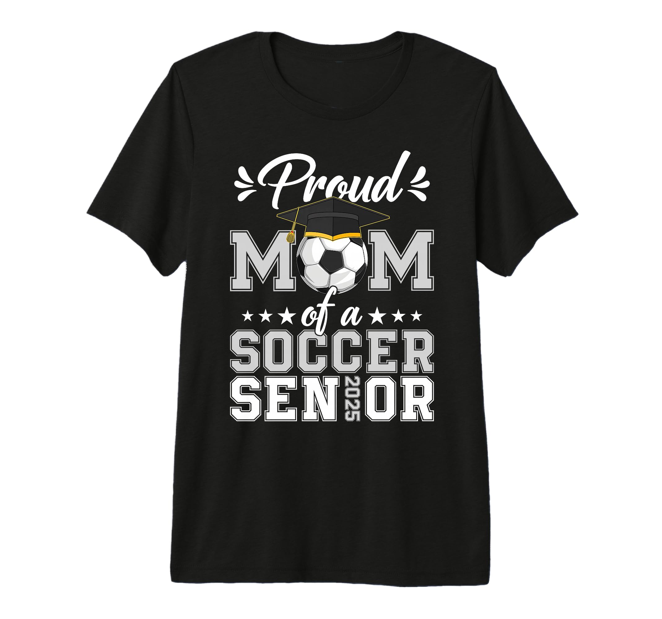 Proud Mom Soccer Senior 25 Graduate T-Shirt - Fun Novelty Design Unisex - T-Shirt, Sweatshirt, Hoodie